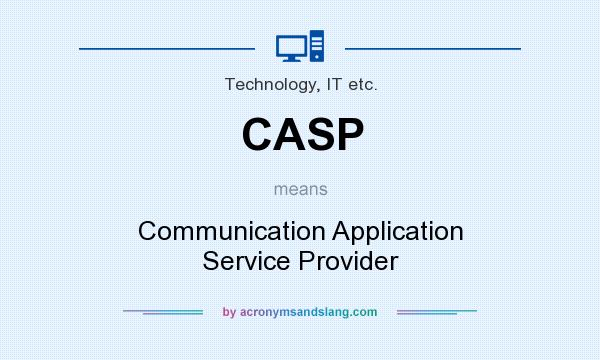 What does CASP mean? It stands for Communication Application Service Provider
