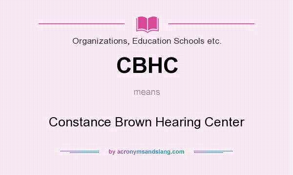 What does CBHC mean? It stands for Constance Brown Hearing Center
