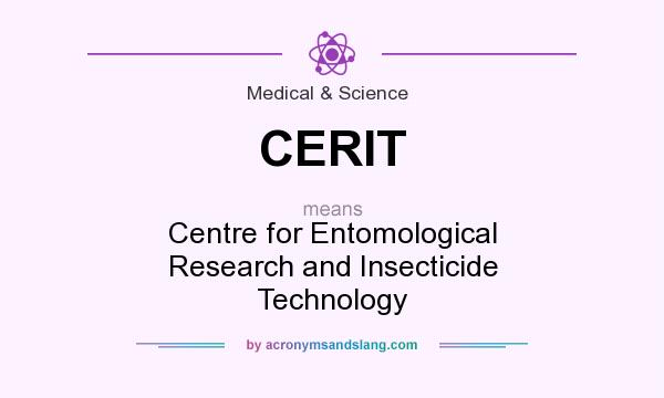 What does CERIT mean? It stands for Centre for Entomological Research and Insecticide Technology