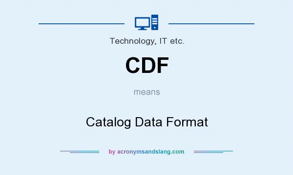 What does CDF mean? It stands for Catalog Data Format