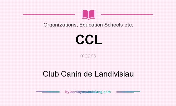What does CCL mean? It stands for Club Canin de Landivisiau