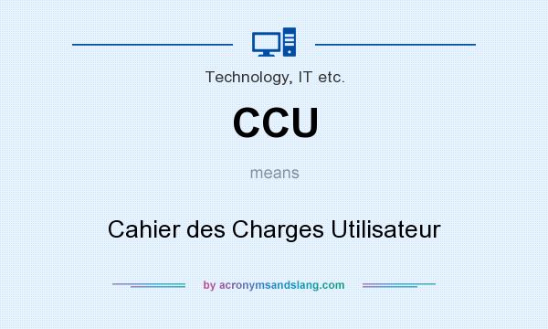 What does CCU mean? It stands for Cahier des Charges Utilisateur