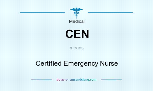What does CEN mean? It stands for Certified Emergency Nurse