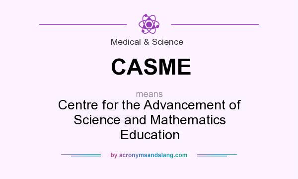 What does CASME mean? It stands for Centre for the Advancement of Science and Mathematics Education