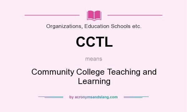 What does CCTL mean? It stands for Community College Teaching and Learning