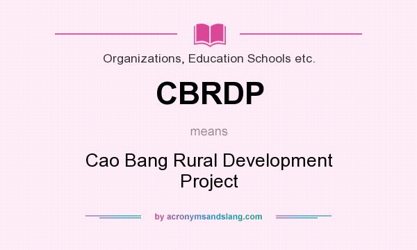 What does CBRDP mean? It stands for Cao Bang Rural Development Project