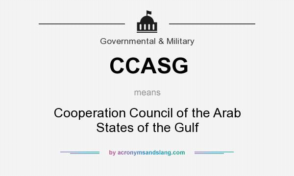 What does CCASG mean? It stands for Cooperation Council of the Arab States of the Gulf