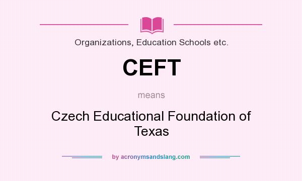 What does CEFT mean? It stands for Czech Educational Foundation of Texas