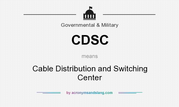 What does CDSC mean? It stands for Cable Distribution and Switching Center