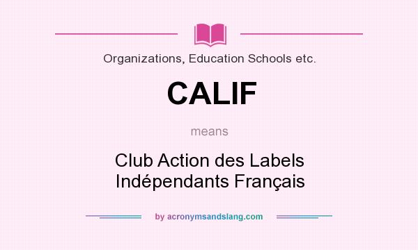 What does CALIF mean? It stands for Club Action des Labels Indépendants Français