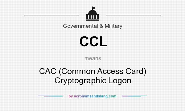 What does CCL mean? It stands for CAC (Common Access Card) Cryptographic Logon