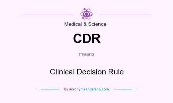 What does CDR mean? It stands for Clinical Decision Rule