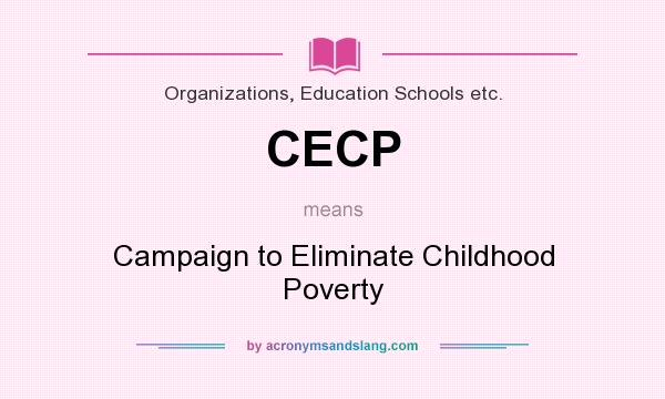 What does CECP mean? It stands for Campaign to Eliminate Childhood Poverty