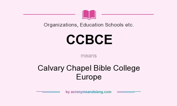 What does CCBCE mean? It stands for Calvary Chapel Bible College Europe