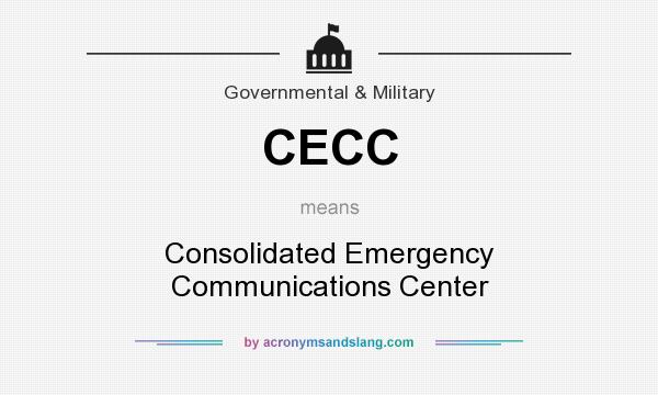 What does CECC mean? It stands for Consolidated Emergency Communications Center