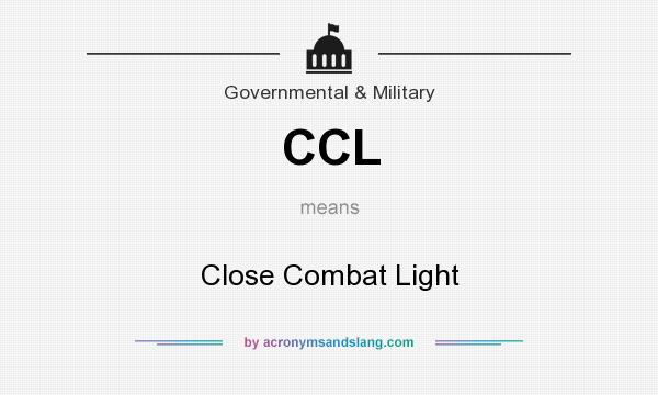What does CCL mean? It stands for Close Combat Light