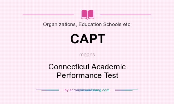 What does CAPT mean? It stands for Connecticut Academic Performance Test
