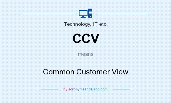 What does CCV mean? It stands for Common Customer View
