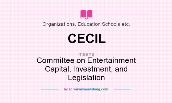 What does CECIL mean? It stands for Committee on Entertainment Capital, Investment, and Legislation