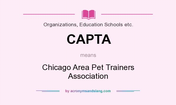 What does CAPTA mean? It stands for Chicago Area Pet Trainers Association