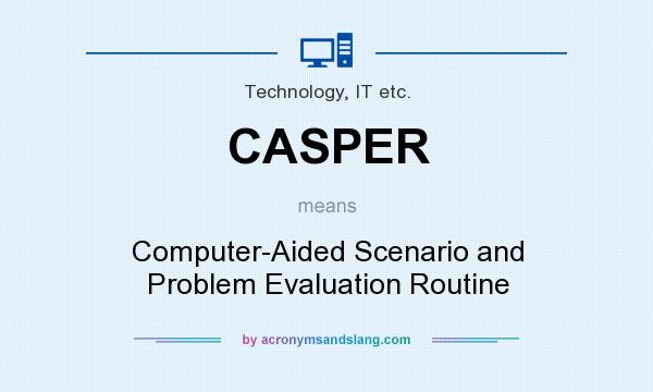 What does CASPER mean? It stands for Computer-Aided Scenario and Problem Evaluation Routine