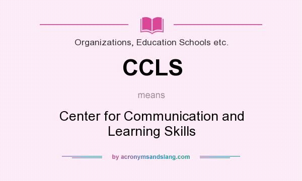 What does CCLS mean? It stands for Center for Communication and Learning Skills