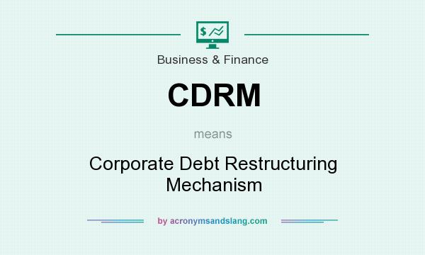 What does CDRM mean? It stands for Corporate Debt Restructuring Mechanism