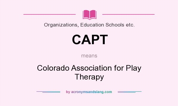 What does CAPT mean? It stands for Colorado Association for Play Therapy