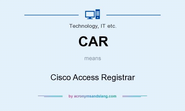What does CAR mean? It stands for Cisco Access Registrar