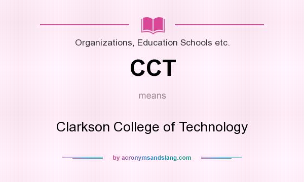 What does CCT mean? It stands for Clarkson College of Technology