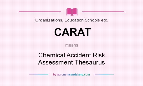 What does CARAT mean? It stands for Chemical Accident Risk Assessment Thesaurus