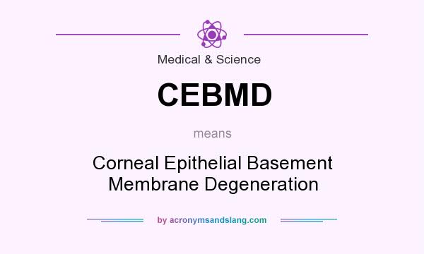What does CEBMD mean? It stands for Corneal Epithelial Basement Membrane Degeneration