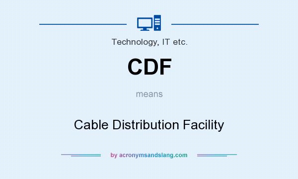 What does CDF mean? It stands for Cable Distribution Facility