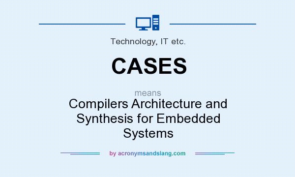 What does CASES mean? It stands for Compilers Architecture and Synthesis for Embedded Systems