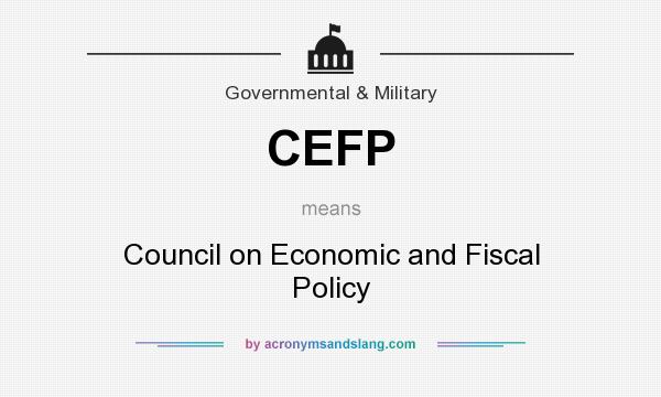 What does CEFP mean? It stands for Council on Economic and Fiscal Policy