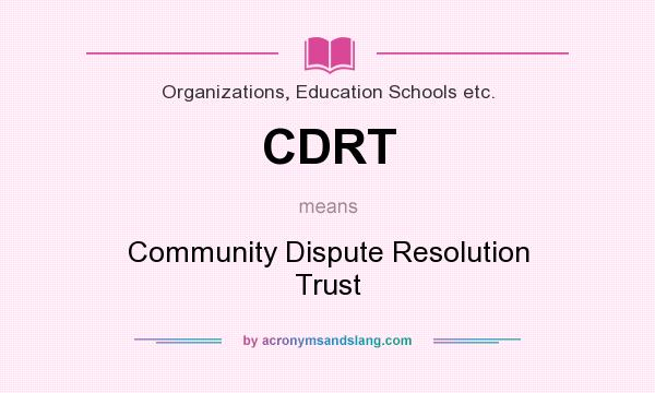 What does CDRT mean? It stands for Community Dispute Resolution Trust