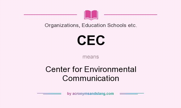 What does CEC mean? It stands for Center for Environmental Communication