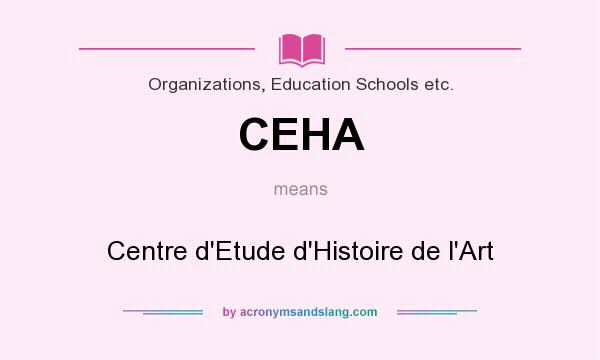 What does CEHA mean? It stands for Centre d`Etude d`Histoire de l`Art