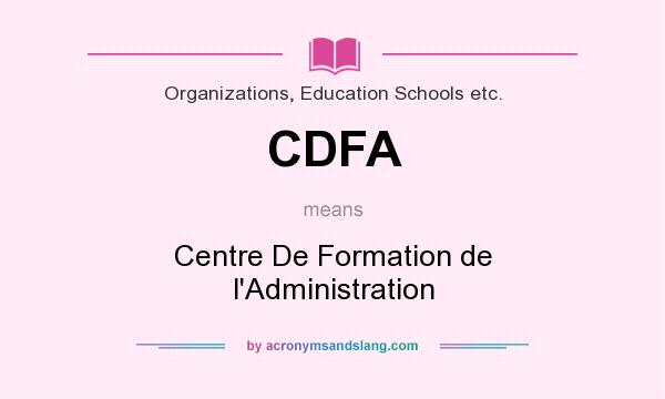 What does CDFA mean? It stands for Centre De Formation de l`Administration