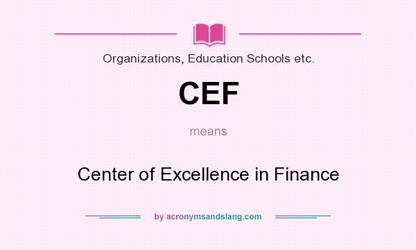 What does CEF mean? It stands for Center of Excellence in Finance