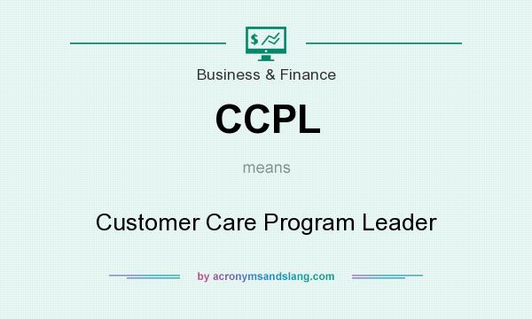 What does CCPL mean? It stands for Customer Care Program Leader