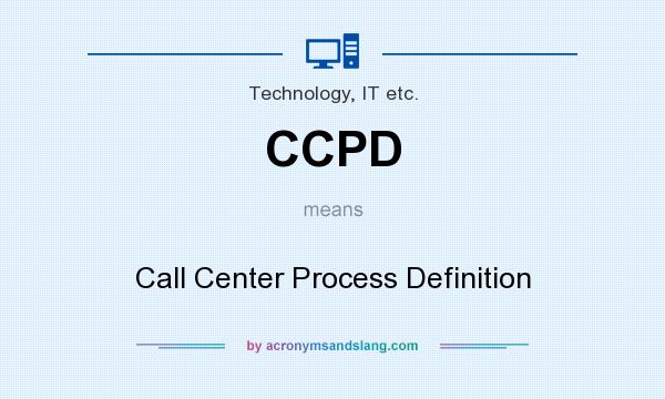 What does CCPD mean? It stands for Call Center Process Definition