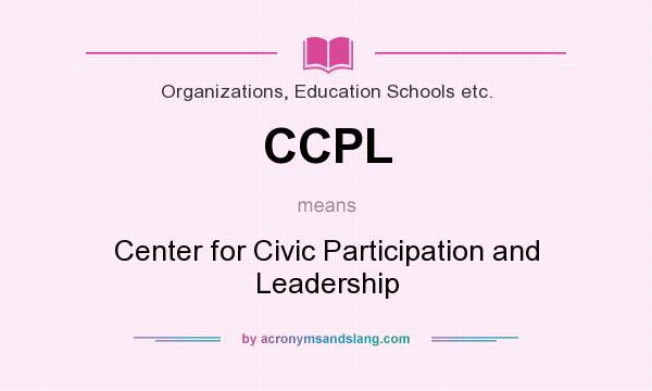 What does CCPL mean? It stands for Center for Civic Participation and Leadership