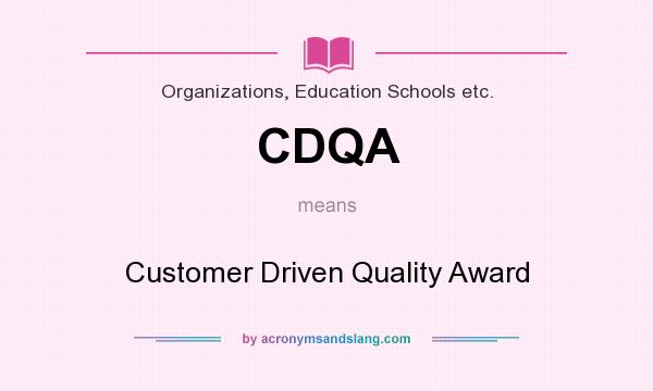 What does CDQA mean? It stands for Customer Driven Quality Award
