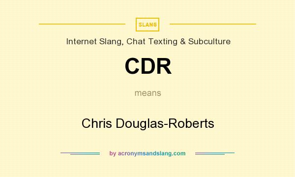 What does CDR mean? It stands for Chris Douglas-Roberts
