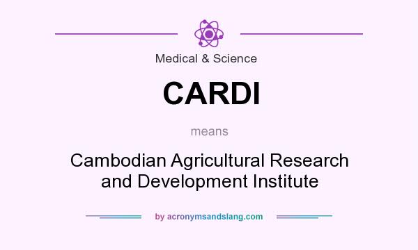 What does CARDI mean? It stands for Cambodian Agricultural Research and Development Institute