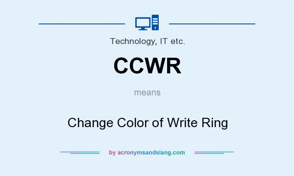 What does CCWR mean? It stands for Change Color of Write Ring