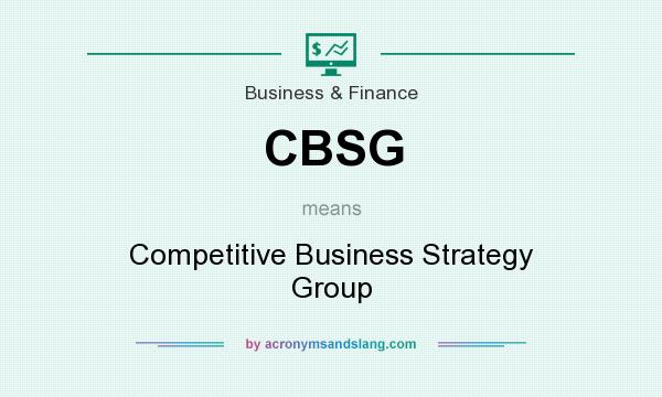 What does CBSG mean? It stands for Competitive Business Strategy Group