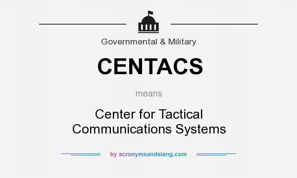 What does CENTACS mean? It stands for Center for Tactical Communications Systems