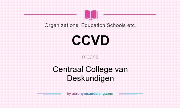 What does CCVD mean? It stands for Centraal College van Deskundigen